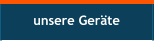 unsere Geräte